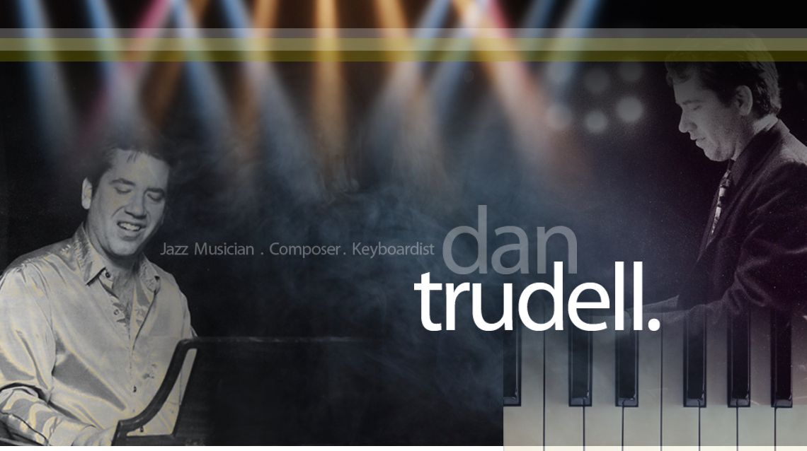 Dan Trudell | Jazz Musician, Composer, Keyboardist